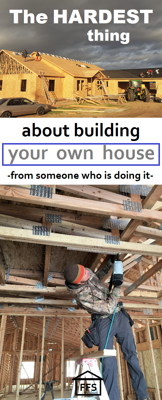 The hardest thing about building your own house- from someone who is doing it. How we saved over $65,000 building our own house