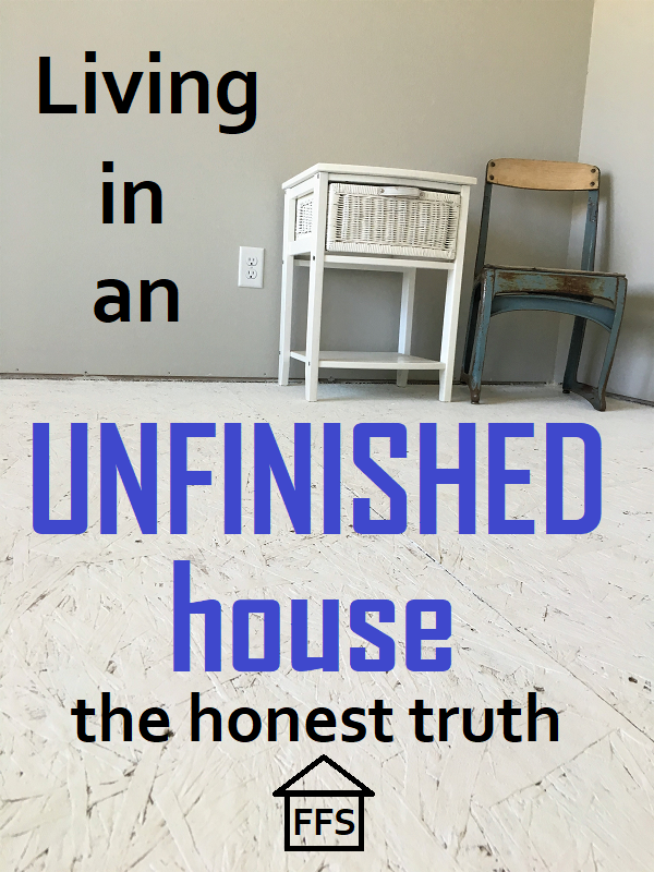 What it's really like to live in an unfinished house. All the things I love and all the things I hate. 