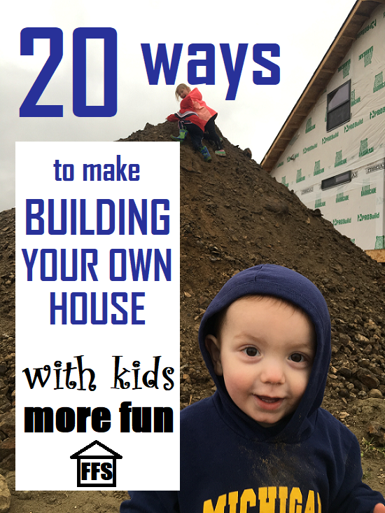 fun things to do with your kids while you build your own house. 